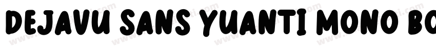DejaVu Sans YuanTi Mono Bold Itali字体转换
